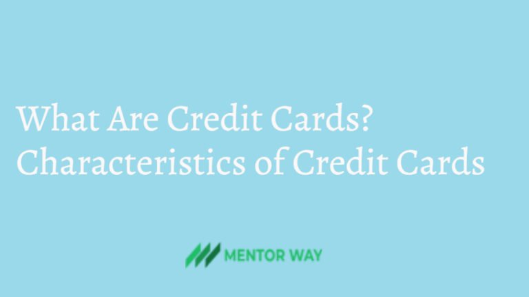 What Are Credit Cards? Characteristics of Credit Cards